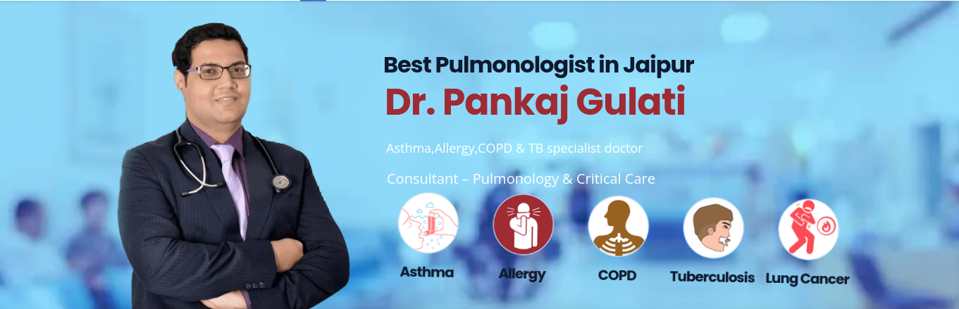 Best Pulmonologist in Jaipur – Dr. Pankaj Gulati for Asthma, Allergy & Respiratory Care
